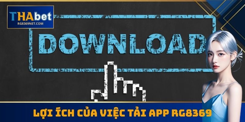 Lợi ích của việc tải App RG8369